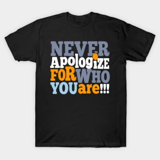 Never apologize for who you are T-Shirt